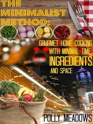 cover image of The Minimalist Method, Gourmet Home Cooking with Minimal Time, Ingredients and Space
